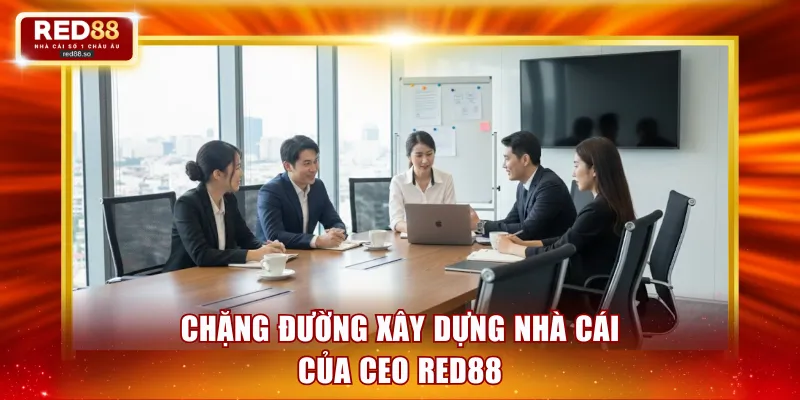 Chặng đường xây dựng nhà cái của CEO RED88