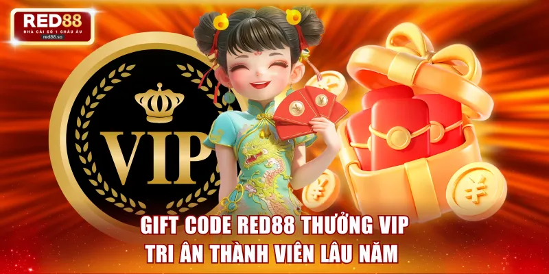 Gift code RED88 VIP tri ân thành viên lâu năm