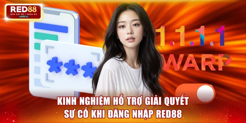 Kinh nghiệm hỗ trợ giải quyết sự cố khi đăng nhập RED88