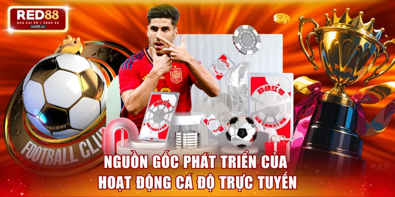 Nguồn gốc phát triển của hoạt động cá độ trực tuyến