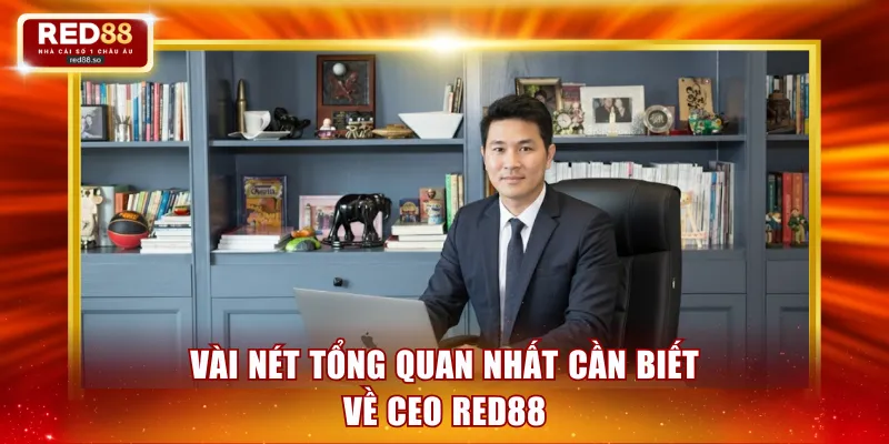 Vài nét tổng quan nhất cần biết về CEO RED88